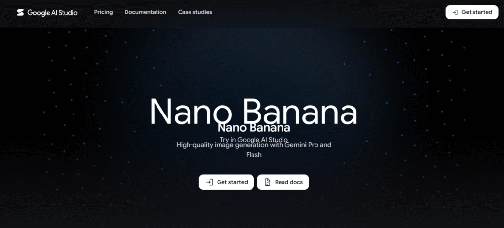 Google AI Studio homepage showing Nano Banana AI image
generation model with description "High-quality image
generation with Gemini Pro and Flash" and Get Started button